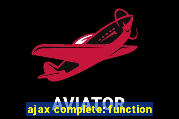 ajax complete: function