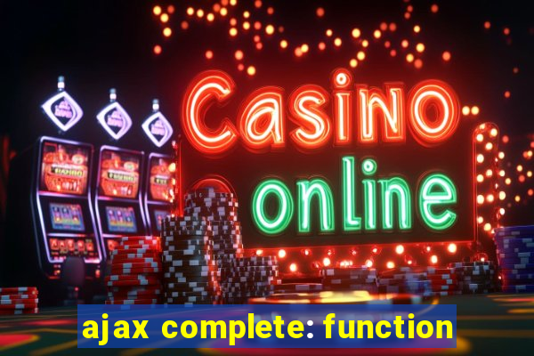 ajax complete: function