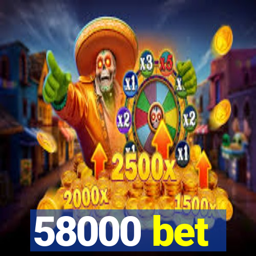 58000 bet