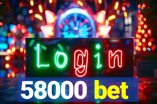 58000 bet