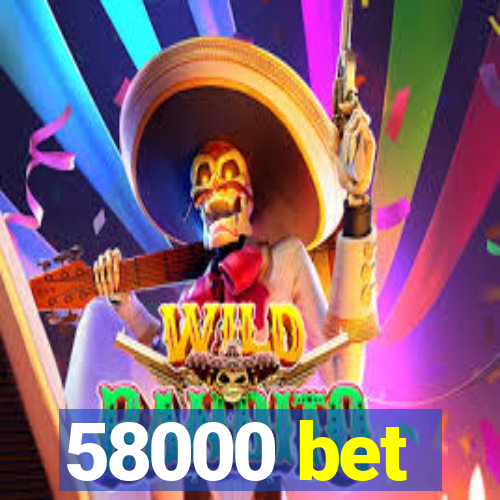 58000 bet
