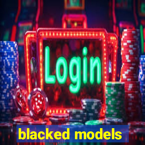 blacked models