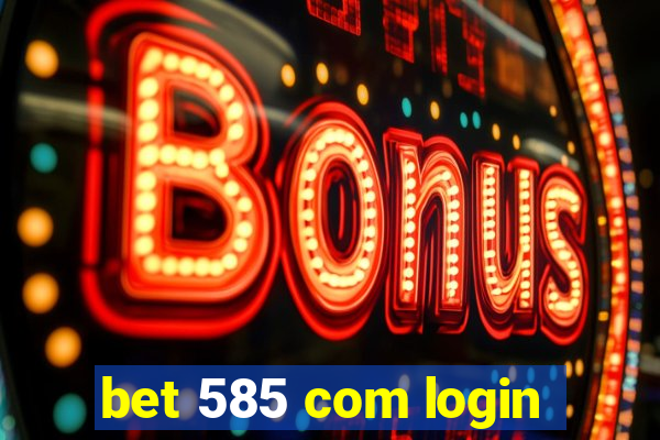 bet 585 com login