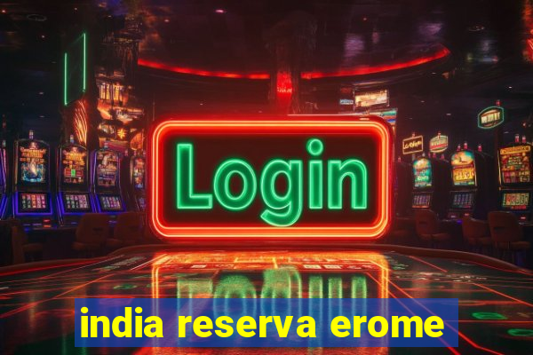 india reserva erome
