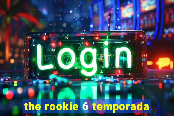 the rookie 6 temporada