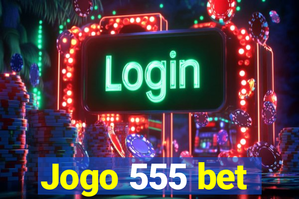 Jogo 555 bet