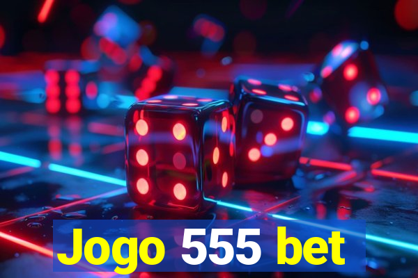 Jogo 555 bet