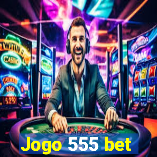 Jogo 555 bet