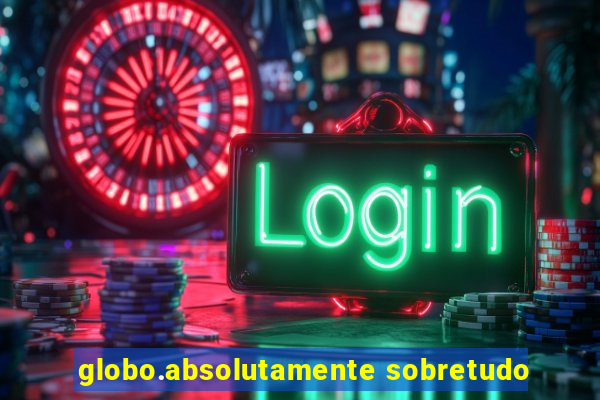 globo.absolutamente sobretudo