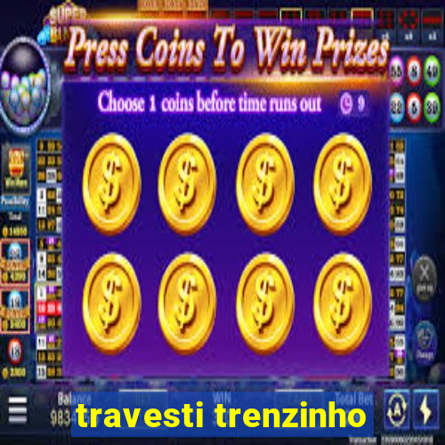 travesti trenzinho