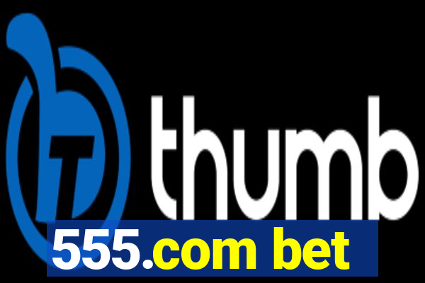 555.com bet