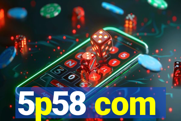 5p58 com