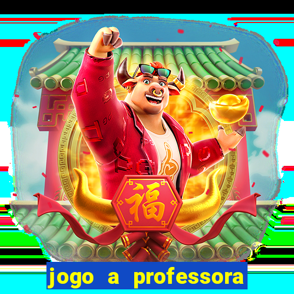 jogo a professora escola legal