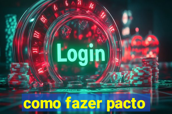 como fazer pacto