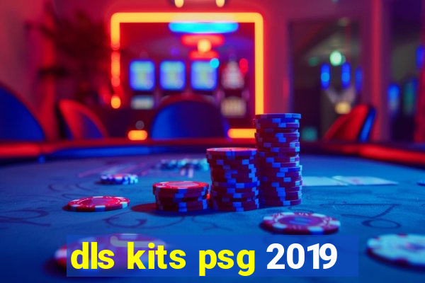 dls kits psg 2019