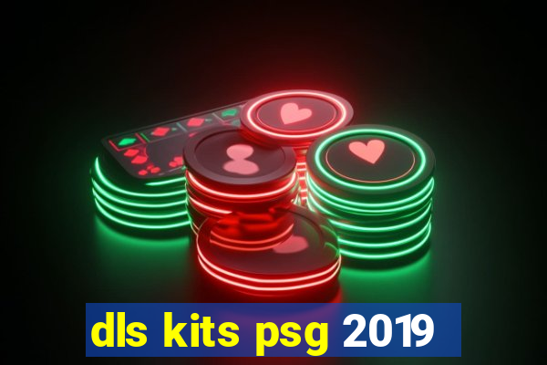 dls kits psg 2019