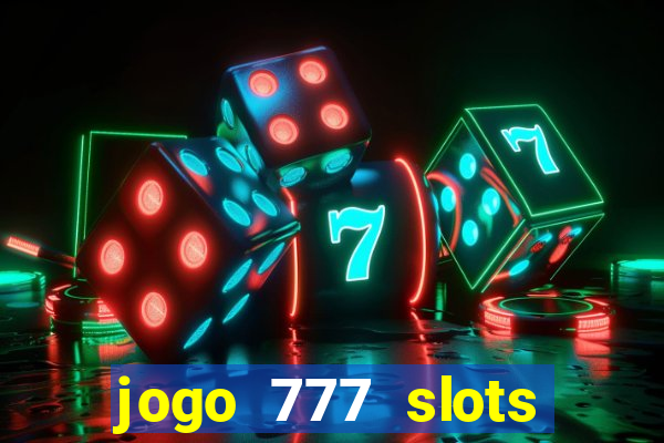 jogo 777 slots paga mesmo