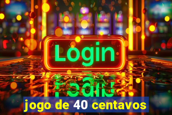jogo de 40 centavos