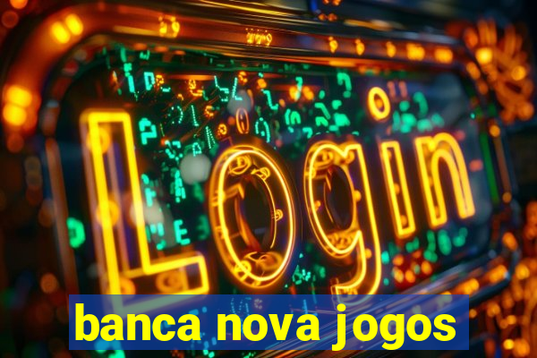 banca nova jogos