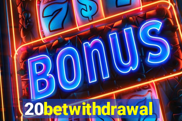 20betwithdrawal