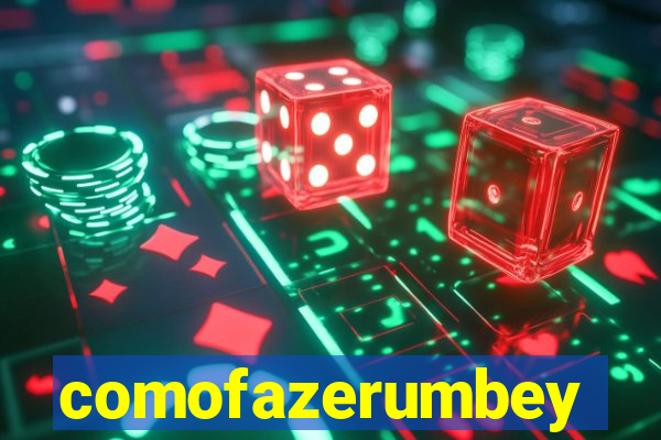 comofazerumbey