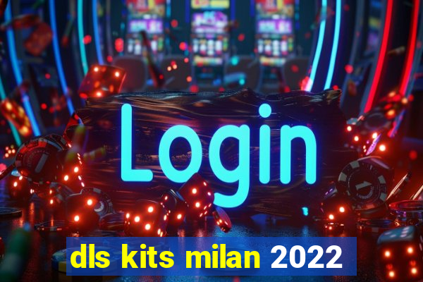 dls kits milan 2022