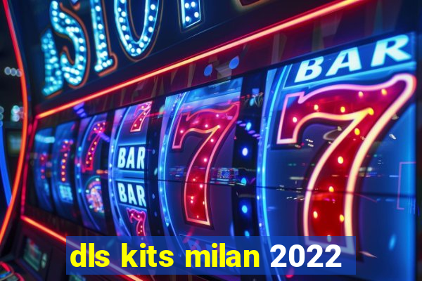 dls kits milan 2022