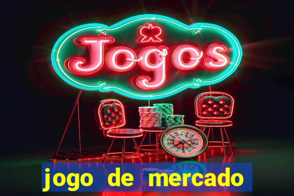 jogo de mercado dinheiro infinito