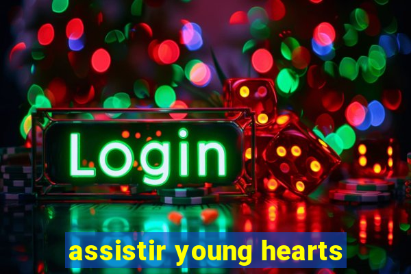 assistir young hearts