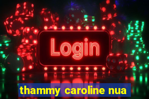 thammy caroline nua