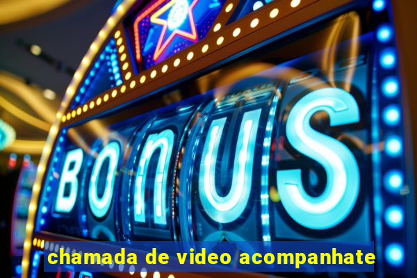 chamada de video acompanhate