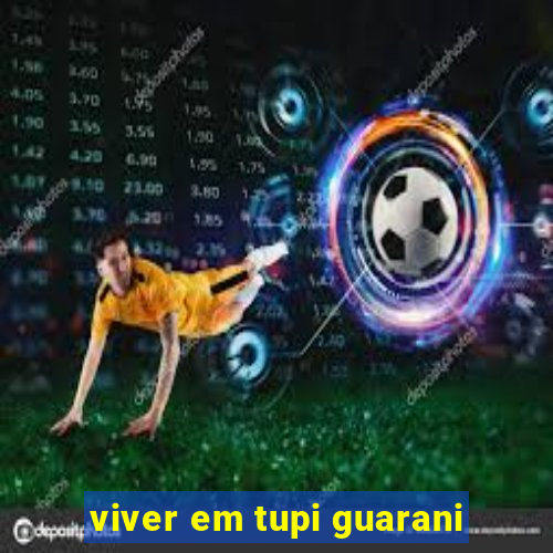 viver em tupi guarani