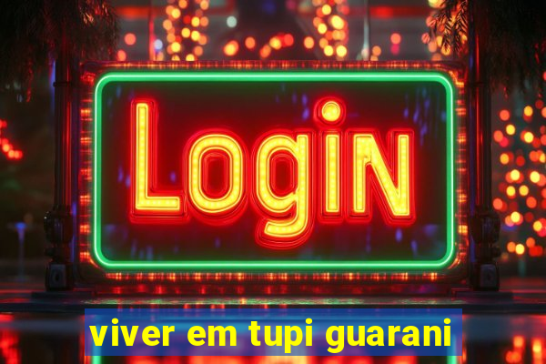 viver em tupi guarani