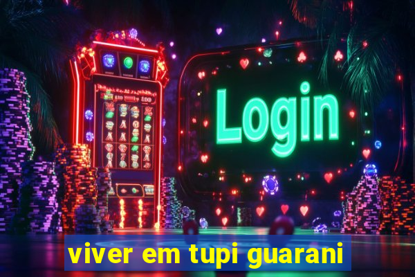 viver em tupi guarani