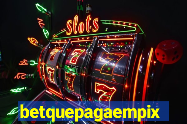 betquepagaempix