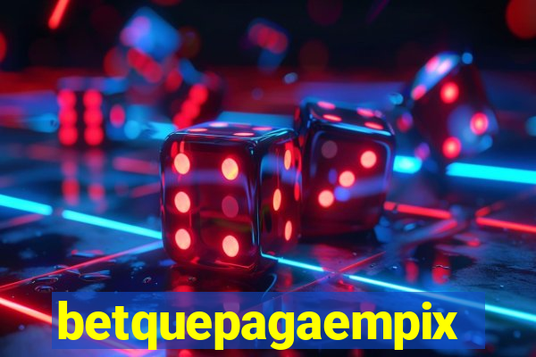 betquepagaempix