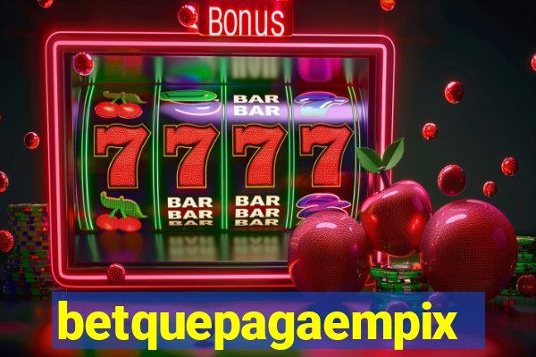 betquepagaempix