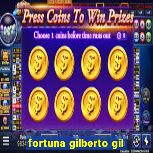fortuna gilberto gil