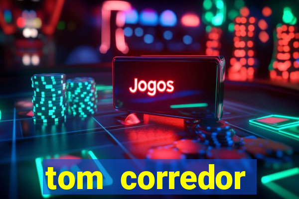 tom corredor dinheiro infinito