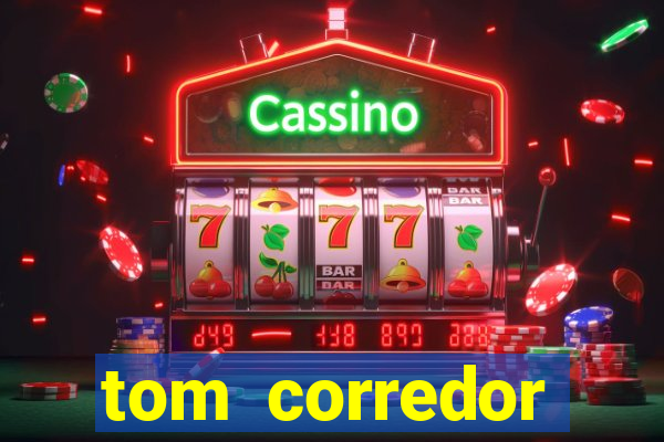 tom corredor dinheiro infinito