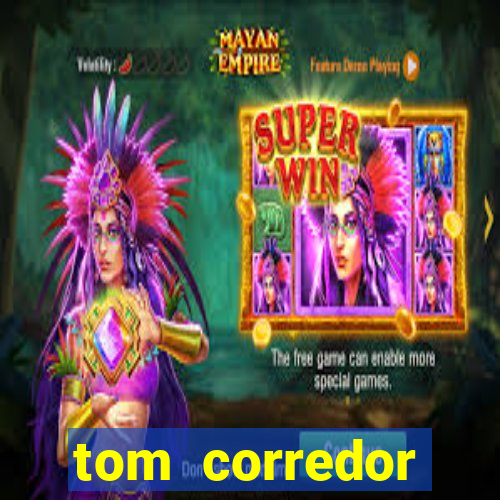 tom corredor dinheiro infinito