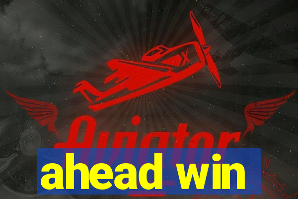 ahead win