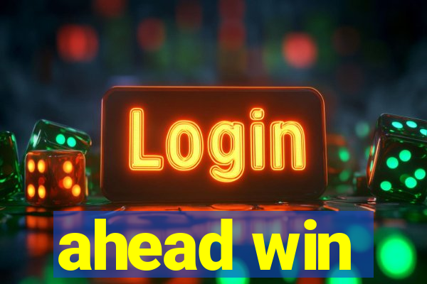 ahead win