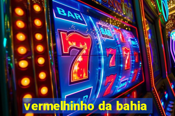 vermelhinho da bahia