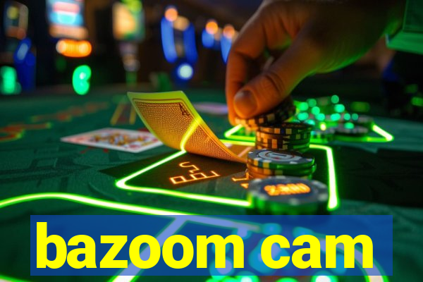bazoom cam