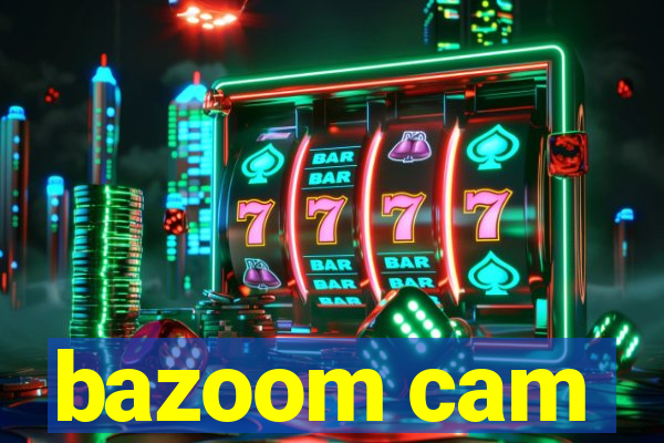 bazoom cam