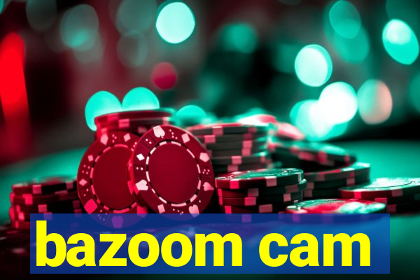 bazoom cam