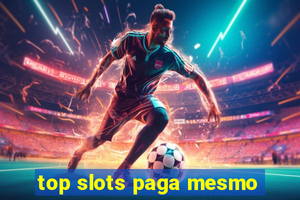 top slots paga mesmo