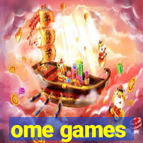 ome games