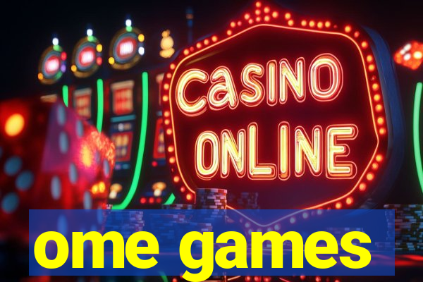 ome games